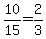 10%2F15=2%2F3