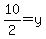 10%2F2=y