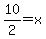10%2F2+=+x
