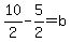 10%2F2-5%2F2=b