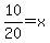 10%2F20+=+x
