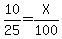 10%2F25=X%2F100