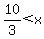 10%2F3%3C+x