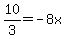 10%2F3=-8x