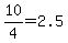 10%2F4=2.5