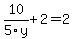 10%2F5y+%2B+2+=+2