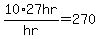 10%2Fhr%2A27hr+=+270
