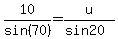 10%2Fsin%2870%29=u%2F%28sin20%29