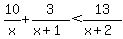 10%2Fx+%2B+3%2F%28x%2B1%29+%3C+13%2F%28x%2B2%29