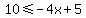 10%3C=-4x%2B5