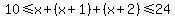 10%3C=x%2B%28x%2B1%29%2B%28x%2B2%29%3C=24