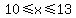 10%3C=x%3C=13