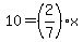 10=%282%2F7%29x