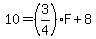 10=%283%2F4%29F%2B8