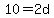 10=2d