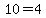 10=4