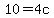 10=4c