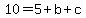 10=5%2Bb%2Bc