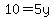 10=5y