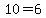 10=6