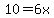 10=6x%29