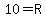 10=R