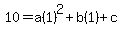 10=a%281%29%5E2%2Bb%281%29%2Bc