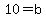10=b