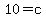 10=c