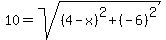 10=sqrt%28%284-x%29%5E2%2B%28-6%29%5E2%29