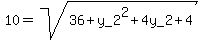 10=sqrt%2836%2By_2%5E2%2B4y_2%2B4%29