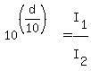 10%5E%28%28d%2F10%29%29+=+I%5B1%5D%2FI%5B2%5D