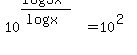 10%5E%28%28log3x%29%2F%28logx%29%29=10%5E%282%29