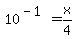 10%5E%28-1%29+=+x%2F4