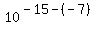 10%5E%28-15-%28-7%29%29