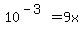 10%5E%28-3%29+=+9x
