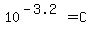10%5E%28-3.2%29=C