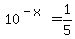 10%5E%28-x%29+=+1%2F5