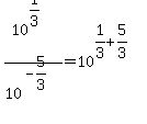 10%5E%281%2F3%29%2F10%5E%28-5%2F3%29=10%5E%281%2F3%2B5%2F3%29