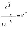 10%5E%281%2F3%29%2F10%5E%28-5%2F3%29=10%5E2