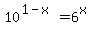 10%5E%281-x%29+=+6%5Ex