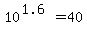 10%5E%281.6%29=40