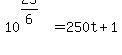 10%5E%2825%2F6%29+=+250t%2B1