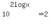 10%5E%282log%28x%29%29++=+2