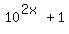 10%5E%282x%29%2B1