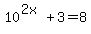 10%5E%282x%29%2B3=8