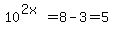 10%5E%282x%29=8-3=5