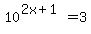10%5E%282x%2B1%29+=3