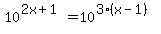 10%5E%282x+%2B+1%29+=+10%5E%283%28x+-+1%29%29