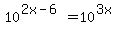 10%5E%282x-6%29+=+10%5E%283x%29